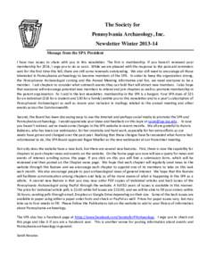 The Society for Pennsylvania Archaeology, Inc. Newsletter WinterMessage from the SPA President I have two issues to share with you in this newsletter. The first is membership. If you haven’t renewed your membe