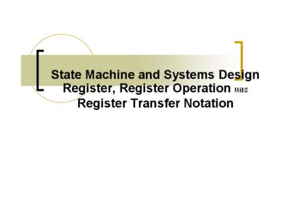 State Machine and Systems Design Register, Register Operation และ Register Transfer Notation System ประกอบดวย 