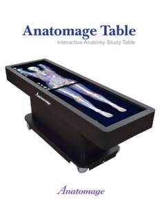 anatomage table Interactive anatomy study table Anatomage offers a unique, life-size interactive anatomy visualization table for the medical community. Anatomage Table offers an unprecedented realistic visualization of 