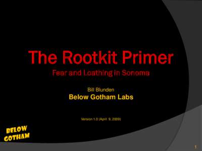 The Rootkit Primer Fear and Loathing in Sonoma Bill Blunden Below Gotham Labs