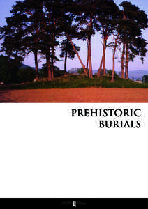PREHISTORIC BURIALS S  cotland’s prehistory stretched for