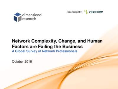 Sponsored by:  Network Complexity, Change, and Human Factors are Failing the Business A Global Survey of Network Professionals October 2016
