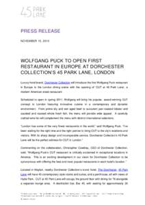 PRESS RELEASE NOVEMBER 15, 2010 WOLFGANG PUCK TO OPEN FIRST RESTAURANT IN EUROPE AT DORCHESTER COLLECTION‟S 45 PARK LANE, LONDON