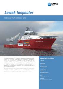 Lewek Inspector Subsea/ IMR Vessel/ DP2 The Lewek Inspector is an Inspection, Maintenance & Repair vessel. Suitable size and power gives optimal fuel consumption. Designed to give low fuel consumption in all operating mo