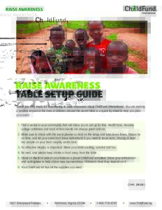 RAISE AWARENESS  RAISE Awareness Table Setup Guide Thank you very much for volunteering to raise awareness about ChildFund International. You are making a positive impact in the lives of children around the world! Here i