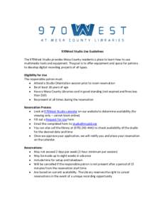 970West Studio Use Guidelines The 970West Studio provides Mesa County residents a place to learn how to use multimedia tools and equipment. The goal is to offer equipment and space for patrons to develop digital recordin