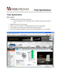 Ticker Specifications Ticker Specifications What is a ticker?   A 974 x32 unit with up to 30 words of scrolling text.