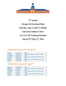 5th Annual Morgan 5K Fun Run/Walk Saturday, May 2, 2015 @ 9:00am University Student Center Let’s Go! 5K Training Schedule March 23rd-May 2nd, 2015