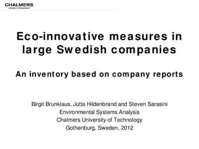 Eco-innovative measures in large Swedish companies An inventory based on company reports Birgit Brunklaus, Jutta Hildenbrand and Steven Sarasini Environmental Systems Analysis