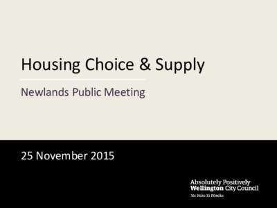 Housing Choice & Supply Newlands Public Meeting 25 November 2015  Wellington City Overview
