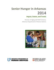Senior Hunger in ArkansasImpact, Extent, and Trends Division of Aging and Adult Services, Arkansas Department of Human Services