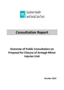 Consultation Report  Outcome of Public Consultation on Proposal for Closure of Armagh Minor Injuries Unit
