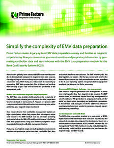 Simplify the complexity of EMV data preparation Prime Factors makes legacy-system EMV data preparation as easy and familiar as magnetic stripe is today. Now you can control your most sensitive and proprietary information