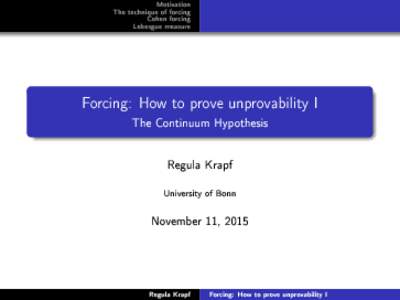 Motivation The technique of forcing Cohen forcing Lebesgue measure  Forcing: How to prove unprovability I