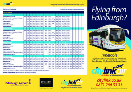Glasgow Buchanan Bus Station and Edinburgh Airport Service AIR Timetable Commencing 19th May 2014 until further notice  Days of Operation