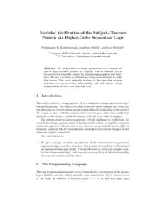 Modular Verification of the Subject-Observer Pattern via Higher-Order Separation Logic Neelakantan R. Krishnaswami, Jonathan Aldrich1 , and Lars Birkedal2 1  Carnegie Mellon University, {neelk, aldrich}@cs.cmu.edu