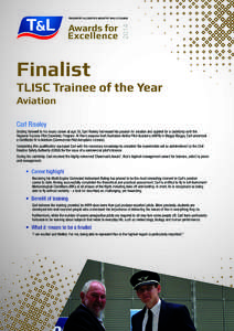 Finalist  TLISC Trainee of the Year Aviation Carl Riseley Bidding farewell to his music career at age 28, Carl Riseley harnessed his passion for aviation and applied for a cadetship with the