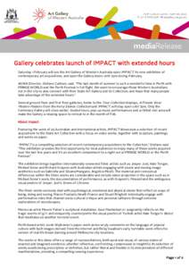 Gallery celebrates launch of IMPACT with extended hours Saturday 1 February will see the Art Gallery of Western Australia open IMPACT, its new exhibition of contemporary art acquisitions, and open the Gallery doors until
