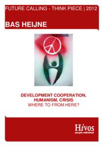 FUTURE CALLING - THINK PIECE | 2012  BAS HEIJNE DEVELOPMENT COOPERATION, HUMANISM, CRISIS
