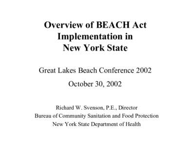 Overview of BEACH Act Implementation in New York State Great Lakes Beach Conference 2002 October 30, 2002 Richard W. Svenson, P.E., Director