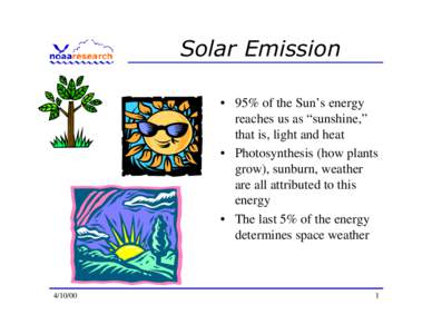 6RODU (PLVVLRQ • 95% of the Sun’s energy reaches us as “sunshine,” that is, light and heat • Photosynthesis (how plants grow), sunburn, weather