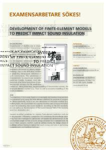 EXAMENSARBETARE SÖKES! DEVELOPMENT OF FINITE-ELEMENT MODELS TO PREDICT IMPACT SOUND INSULATION BACKGROUND Dissatisfaction of dwellers due to impact noise is a common problem often encountered in wooden multi-storey buil