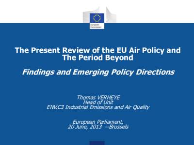 The Present Review of the EU Air Policy and The Period Beyond Findings and Emerging Policy Directions Thomas VERHEYE Head of Unit
