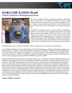 MARA LISE ZANINI: Brazil Clinical produciton of Radiopharmaceuticals. Ms. Mara Lise Zanini has been a Chemistry professor in the Department of Chemistry at the Pontifical Catholic University of Rio Grande Does Sul for th