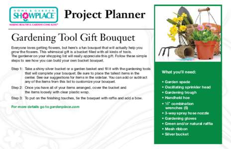 Project Planner Gardening Tool Gift Bouquet Everyone loves getting flowers, but here’s a fun bouquet that will actually help you grow the flowers. This whimsical gift is a bucket filled with all kinds of tools. The gar