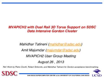 MVAPICH2 with Dual Rail 3D Torus Support on SDSC Data Intensive Gordon Cluster! ! Mahidhar Tatineni ()! Amit Majumdar ()! MVAPICH2 User Group Meeting!