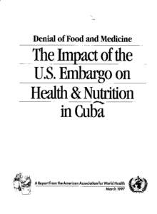 Summary of Findings After a year-long investigation, the American Association for World Health has determined that the U.S. embargo of Cuba has dramatically harmed the health and nutrition of large numbers of ordinar