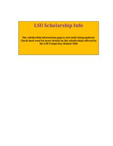 LSU Scholarship Info Our scholarship information page is currently being updated. Check back soon for more details on the scholarships offered by the LSU Tampa Bay Alumni Club  