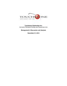 Touchstone Exploration Inc. (formerly Petrobank Energy and Resources Ltd.) Management’s Discussion and Analysis December 31, 2014  Management’s Discussion and Analysis