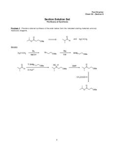 Paul Bracher Chem 30 – Section 6 Section Solution Set The Basics of Synthesis Problem 1 Provide a rational synthesis of the ester below from the indicated starting materials and any