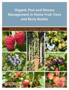 Organic Pest and Disease Management in Home Fruit Trees and Berry Bushes WA S H I N G T O N S TAT E U N I V E R S I T Y E X T E N S I O N • E ME  Organic Pest and Disease Management