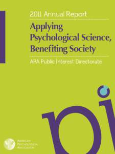 2011 Annual Report  Applying Psychological Science, Benefiting Society APA Public Interest Directorate