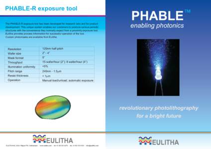 PHABLE-R exposure tool The PHABLE-R exposure tool has been developed for research labs and for product development. This unique system enables our customers to produce various periodic structures with the convenience the