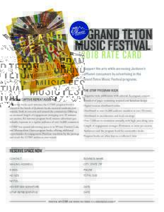 GRAND TETON MUSIC FESTIVAL 2018 RATE CARD Support the arts while accessing Jackson’s affluent consumers by advertising in the
