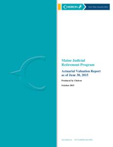 Maine Judicial Retirement Program Actuarial Valuation Report as of June 30, 2015 Produced by Cheiron October 2015