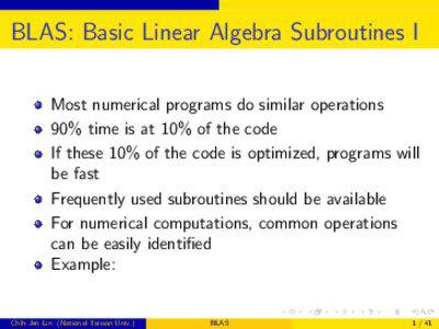 BLAS: Basic Linear Algebra Subroutines I Most numerical programs do similar operations 90% time is at 10% of the code