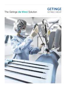 The Getinge da Vinci Solutionand sterility assurance products State-of-the-art solution, validated and ready for robotic-assisted surgery For over 100 years, Getinge has consistently delivered high-performance processin