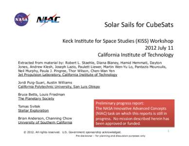 Solar	
  Sails	
  for	
  CubeSats	
   Keck	
  Ins4tute	
  for	
  Space	
  Studies	
  (KISS)	
  Workshop	
   2012	
  July	
  11	
   California	
  Ins4tute	
  of	
  Technology	
   Extracted from material 