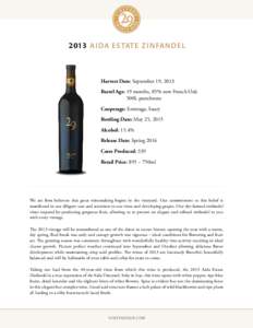 2 013 A I DA E STATE Z I N FA N D E L  Harvest Date: September 19, 2013 Barrel Age: 19 months, 85% new French Oak 500L puncheons Cooperage: Ermitage, Saury