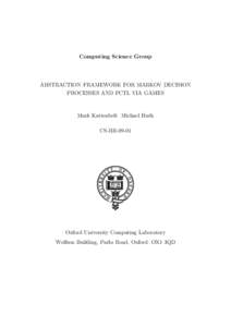 Computing Science Group  ABSTRACTION FRAMEWORK FOR MARKOV DECISION PROCESSES AND PCTL VIA GAMES  Mark Kattenbelt Michael Huth