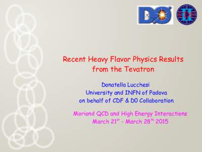 Recent Heavy Flavor Physics Results from the Tevatron Donatella Lucchesi University and INFN of Padova on behalf of CDF & D0 Collaboration Moriond QCD and High Energy Interactions