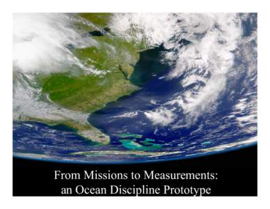 From Missions to Measurements: an Ocean Discipline Prototype Lessons Learned • highly integrated project structure with all elements co-located - continuous communication.