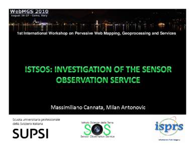 1st International Workshop on Pervasive Web Mapping, Geoprocessing and Services  Framework • The Istituto Scienze della Terra (IST) manages a set of environmental data for monitoring and protection: –