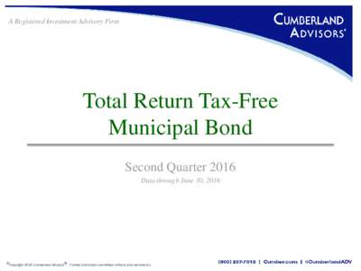 A Registered Investment Advisory Firm  Total Return Tax-Free Municipal Bond Second Quarter 2016 Data through June 30, 2016