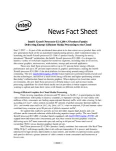 News Fact Sheet Intel® Xeon® Processor E3-1200 v3 Product Family: Delivering Energy-Efficient Media Processing to the Cloud June 3, 2013 — As part of the accelerated innovation in its data center server product lines