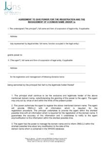 Print Form Reset Form AGREEMENT TO GIVE POWER FOR THE REGISTRATION AND THE MANAGEMENT OF A DOMAIN NAME UNDER .lu I. The undersigned (